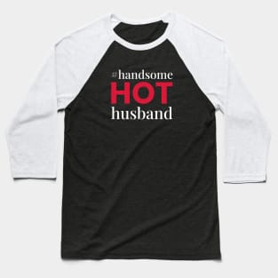 Handsome HOT Husband Baseball T-Shirt